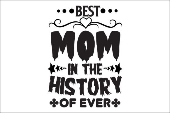 Best Mom in the History of Ever Svg: Graphics for Crafts