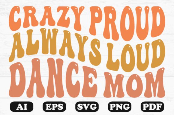 Crazy Proud Always Loud Dance Mom PNG: Crafts & Graphics