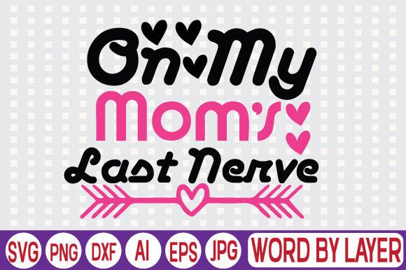 On My Mom's Last Nerve SVG: Graphics for Crafts