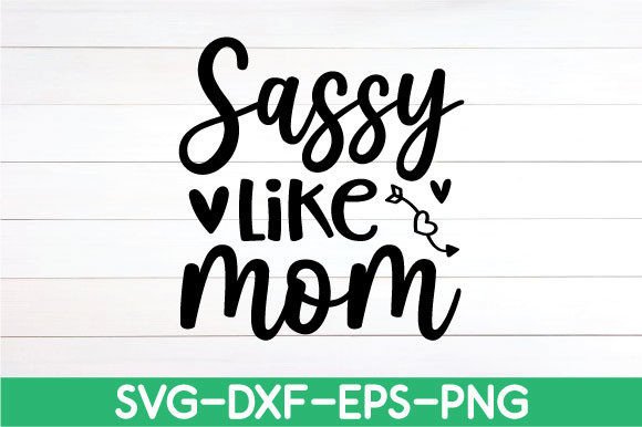 Sassy Like Mom SVG: Crafts & Graphics Review