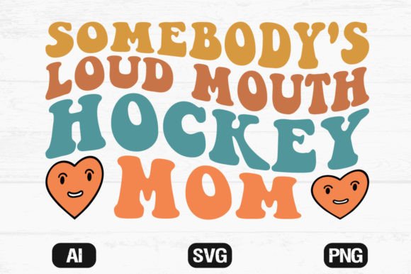Somebody's Loud Mouth Hockey Mom Wavy: Graphics for Crafts
