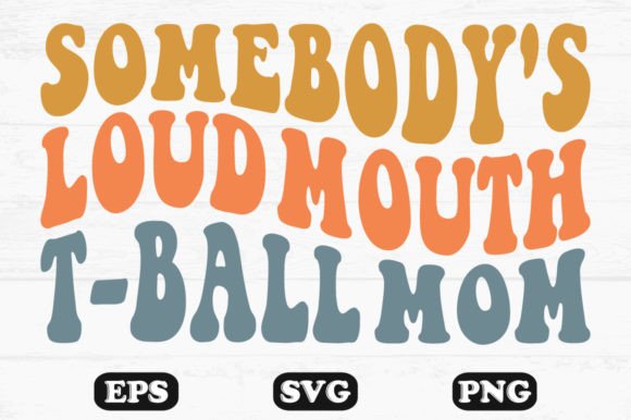 Somebody's Loud Mouth T-ball Mom Retro: Graphics for Crafts