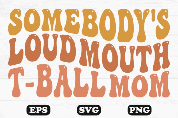 Somebody's Loud Mouth T-ball Mom Wavy Graphics for Crafts