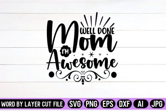 Well Done Mom SVG: Graphics for Crafts & Blogs